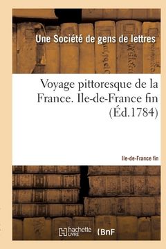 portada Voyage Pittoresque de la France Avec La Description de Toutes Ses Provinces: Ouvrage National, Dédié Au Roi. Ile-De-France Fin (in French)