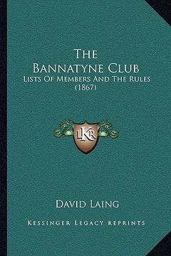portada the bannatyne club: lists of members and the rules (1867) (en Inglés)