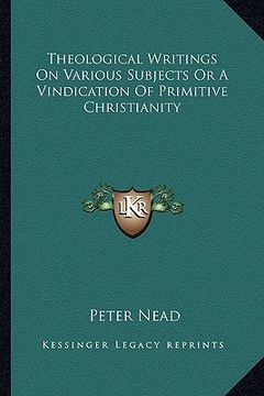 portada theological writings on various subjects or a vindication of primitive christianity (en Inglés)