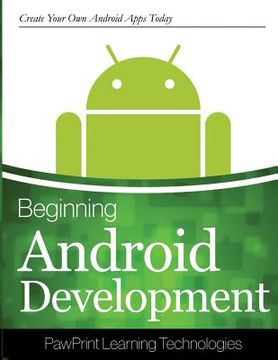 portada Beginning Android Development: Create Your Own Android Apps Today (en Inglés)