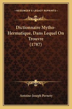 portada Dictionnaire Mytho-Hermatique, Dans Lequel On Trouvre (1787) (en Francés)