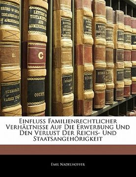portada Einfluss Familienrechtlicher Verhaltnisse Auf Die Erwerbung Und Den Verlust Der Reichs- Und Staatsangehorigkeit (en Alemán)