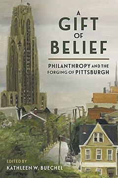 portada A Gift of Belief: Philanthropy and the Forging of Pittsburgh (in English)