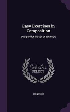 portada Easy Exercises in Composition: Designed for the Use of Beginners (en Inglés)