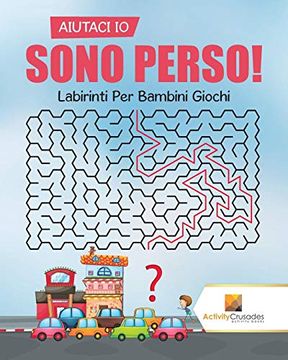 portada Aiutaci io Sono Perso! Labirinti per Bambini Giochi (in Italian)