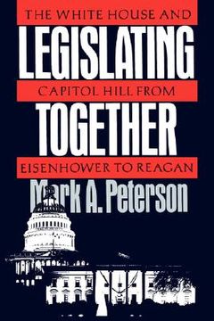 portada legislating together: the white house and capitol hill from eisenhower to reagan (in English)