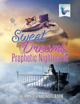 portada Sweet Dreams, Prophetic Nightmares Dream Journal Notebook (en Inglés)