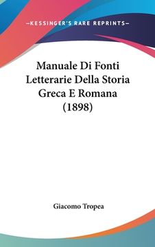 portada Manuale Di Fonti Letterarie Della Storia Greca E Romana (1898) (en Italiano)