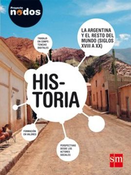 portada Historia s m Proyecto Nodos la Argentina y el Resto del  Mundo Siglos Xviii a xx