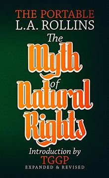 portada The Myth of Natural Rights: The Portable L. A. Rollins (en Inglés)