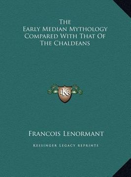 portada the early median mythology compared with that of the chaldeathe early median mythology compared with that of the chaldeans ns (en Inglés)