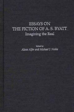 portada Essays on the Fiction of a. S. Byatt: Imagining the Real (en Inglés)