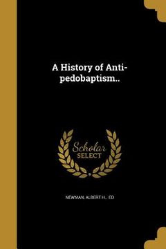 portada A History of Anti-pedobaptism.. (en Inglés)