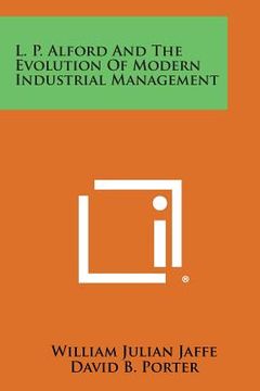 portada L. P. Alford and the Evolution of Modern Industrial Management (en Inglés)