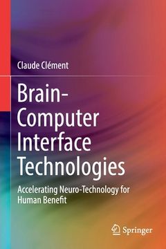 portada Brain-Computer Interface Technologies: Accelerating Neuro-Technology for Human Benefit (en Inglés)