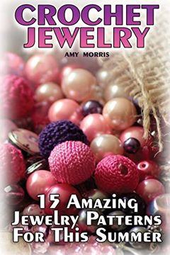 portada Crochet Jewelry: 15 Amazing Jewelry Patterns for This Summer: (Crochet Patterns, Crochet Stitches) (Crochet Book) (en Inglés)