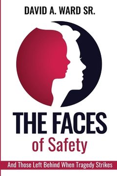 portada The Faces of Safety: And Those Left Behind When Tragedy Strikes