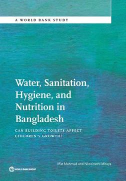 portada Water, Sanitation, Hygiene and Nutrition in Bangladesh: Can Building Toilets Affect Children's Growth? (en Inglés)