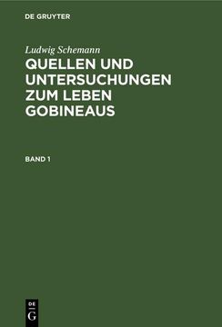 portada Ludwig Schemann: Quellen und Untersuchungen zum Leben Gobineaus. Band 1 (en Alemán)