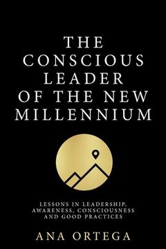 portada The Conscious Leader of the New Millennium: Lessons in leadership, awareness, consciousness, and good practices (en Inglés)
