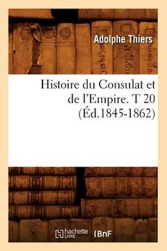 portada Histoire Du Consulat Et de l'Empire. T 20 (Éd.1845-1862) (en Francés)