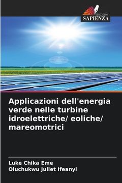 portada Applicazioni dell'energia verde nelle turbine idroelettriche/ eoliche/ mareomotrici (en Italiano)