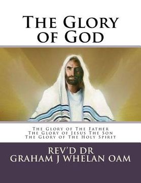 portada The Glory of God: The Glory of The Father The Glory of Jesus The Son The Glory of The Holy Spirit (en Inglés)