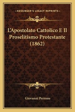 portada L'Apostolato Cattolico E Il Proselitismo Protestante (1862) (en Italiano)