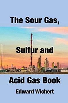 portada The Sour Gas, Sulfur and Acid gas Book: Technology and Application in Sour gas Production, Treating and Sulfur Recovery (en Inglés)