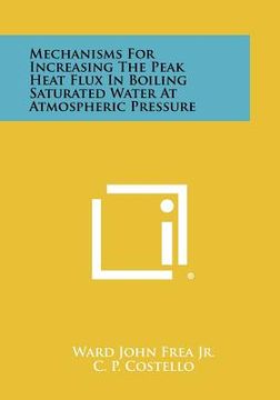 portada mechanisms for increasing the peak heat flux in boiling saturated water at atmospheric pressure (en Inglés)
