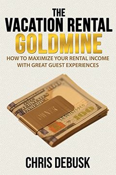 portada The Vacation Rental Goldmine: How to Maximize Your Rental Income With Great Guest Experiences (en Inglés)