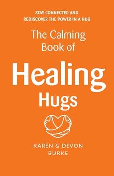 portada The Calming Book of Healing Hugs: Stay Connected and Rediscover the Power in a Hug (en Inglés)