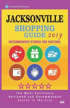 portada Jacksonville Shopping Guide 2019: Best Rated Stores in Jacksonville, Florida - Stores Recommended for Visitors, (Shopping Guide 2019) (en Inglés)