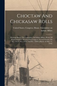 portada Choctaw And Chickasaw Rolls: Hearings Before The Committee On Indian Affairs, House Of Representatives, Seventy-first Congress, Second Session, On (en Inglés)