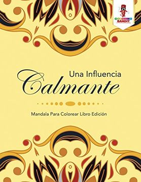 portada Una Influencia Calmante: Mandala Para Colorear Libro Edición (in Spanish)