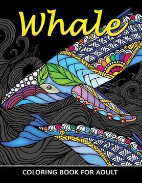 portada Whale Coloring Book for Adults: Unique Coloring Book Easy, Fun, Beautiful Coloring Pages for Adults and Grown-up (in English)
