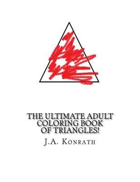 portada The Ultimate Adult Coloring Book of Triangles!: One Hundred Pages of Triangles (en Inglés)