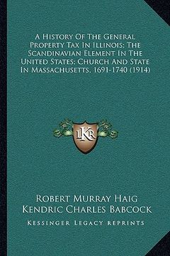 portada a history of the general property tax in illinois; the scanda history of the general property tax in illinois; the scandinavian element in the unite (in English)