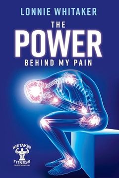 portada The Power Behind My Pain: Volume 1 (en Inglés)