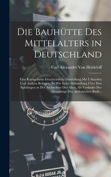 portada Die Bauhütte Des Mittelalters in Deutschland: Eine Kurzgefasste Geschichtliche Darstellung Mit Urkunden Und Andern Beilagen, So Wie Einer Abhandlung Ü (in German)