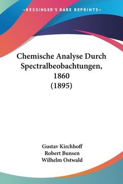 portada Chemische Analyse Durch Spectralbeobachtungen, 1860 (1895) (in German)