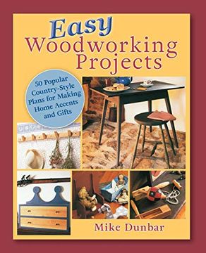 portada Easy Woodworking Projects: 50 Popular Country-Style Plans to Build for Home Accents, Gifts, or Sale (en Inglés)