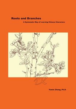 portada Roots and Branches: A Systematic Way of Learning Chinese Characters (en Inglés)
