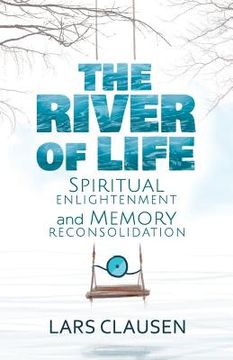 portada The River of Life: Spiritual Enlightenment and Memory Reconsolidation (en Inglés)