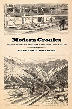 portada Modern Cronies: Southern Industrialism From Gold Rush to Convict Labor, 1829-1894 (en Inglés)