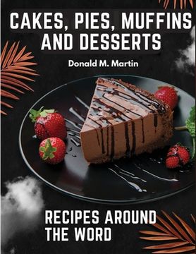 portada Cakes, Pies, Muffins and Desserts Recipes Around the Word (en Inglés)