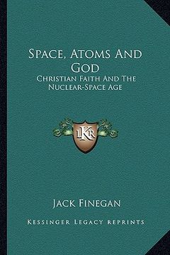 portada space, atoms and god: christian faith and the nuclear-space age (in English)