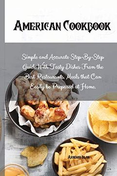 portada American Cookbook: Simple and Accurate Step-By-Step Guide With Tasty Dishes From the Best Restaurants. Meals That can Easily be Prepared at Home. (en Inglés)