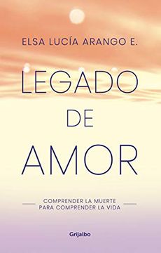 portada Legado De Amor - Comprender la muerte para comprender la vida (in Spanish)