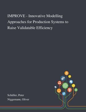 portada IMPROVE - Innovative Modelling Approaches for Production Systems to Raise Validatable Efficiency (en Inglés)